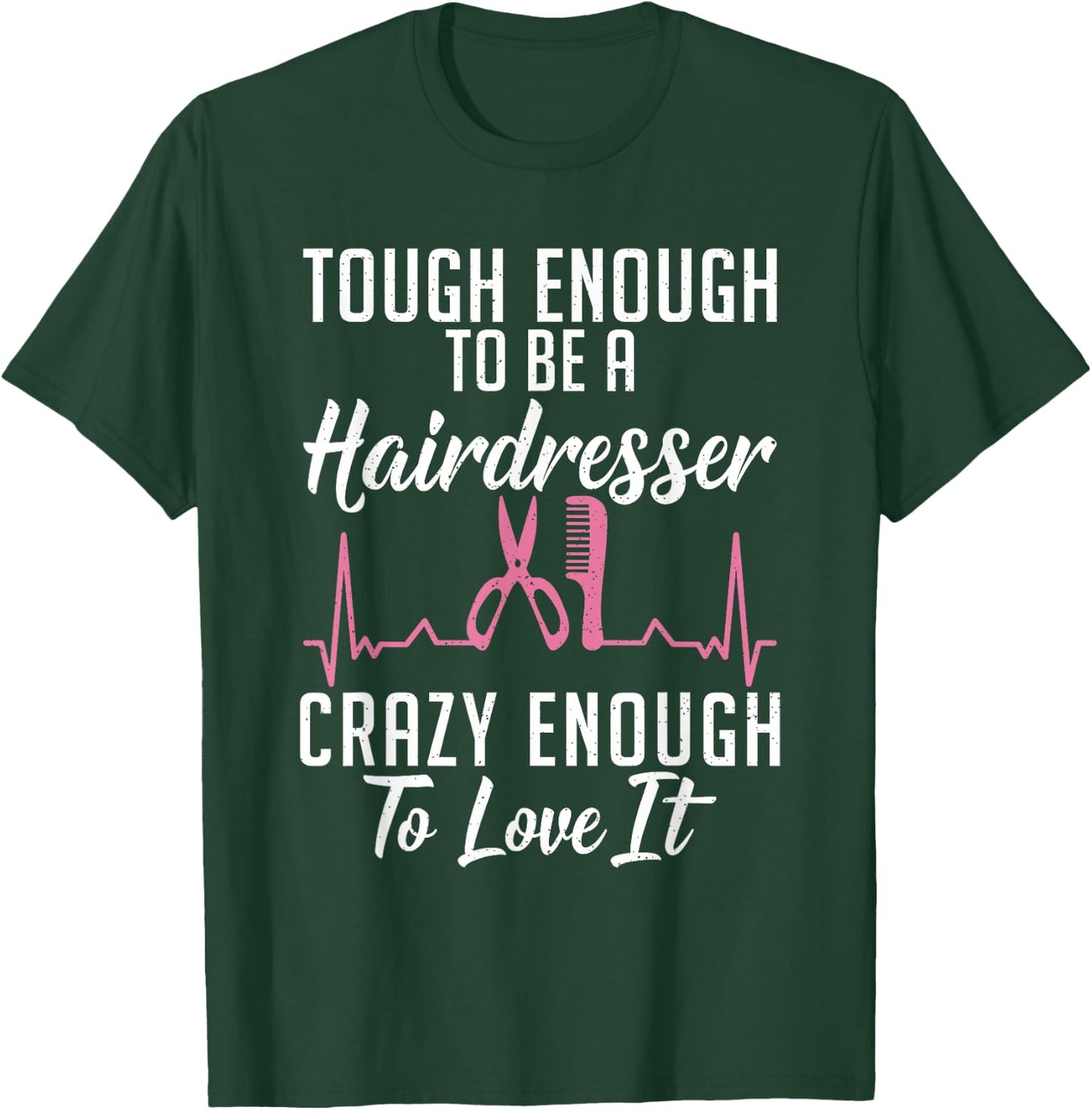 Tough enough to be a Hairdresser crazy enough to love it T-Shirt - T-Shirt | Forest