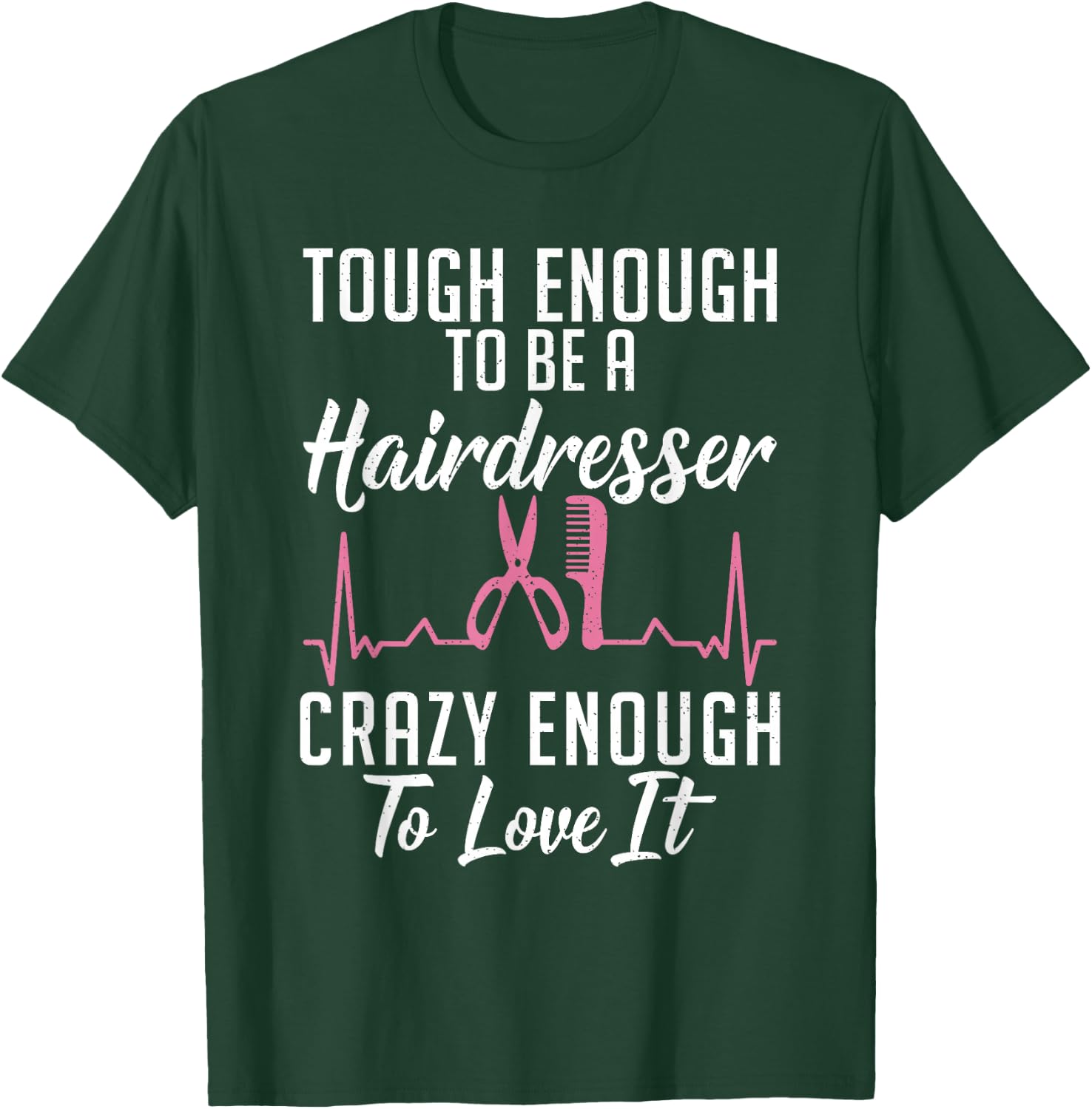 Tough enough to be a Hairdresser crazy enough to love it T-Shirt - T-Shirt | Forest