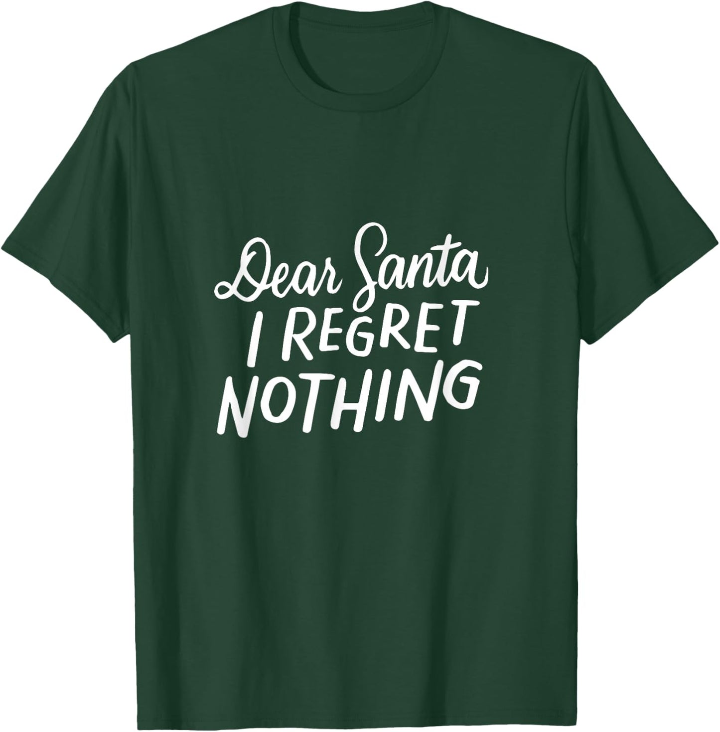 Dear Santa I Regret Nothing Shirt, Funny Christmas Gifts T-Shirt - T-Shirt | Forest