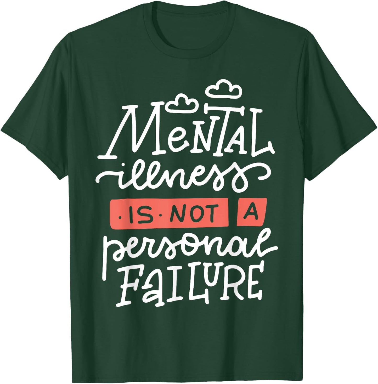 Mental Illness Is Not A Personal Failure T-Shirt - T-Shirt | Forest
