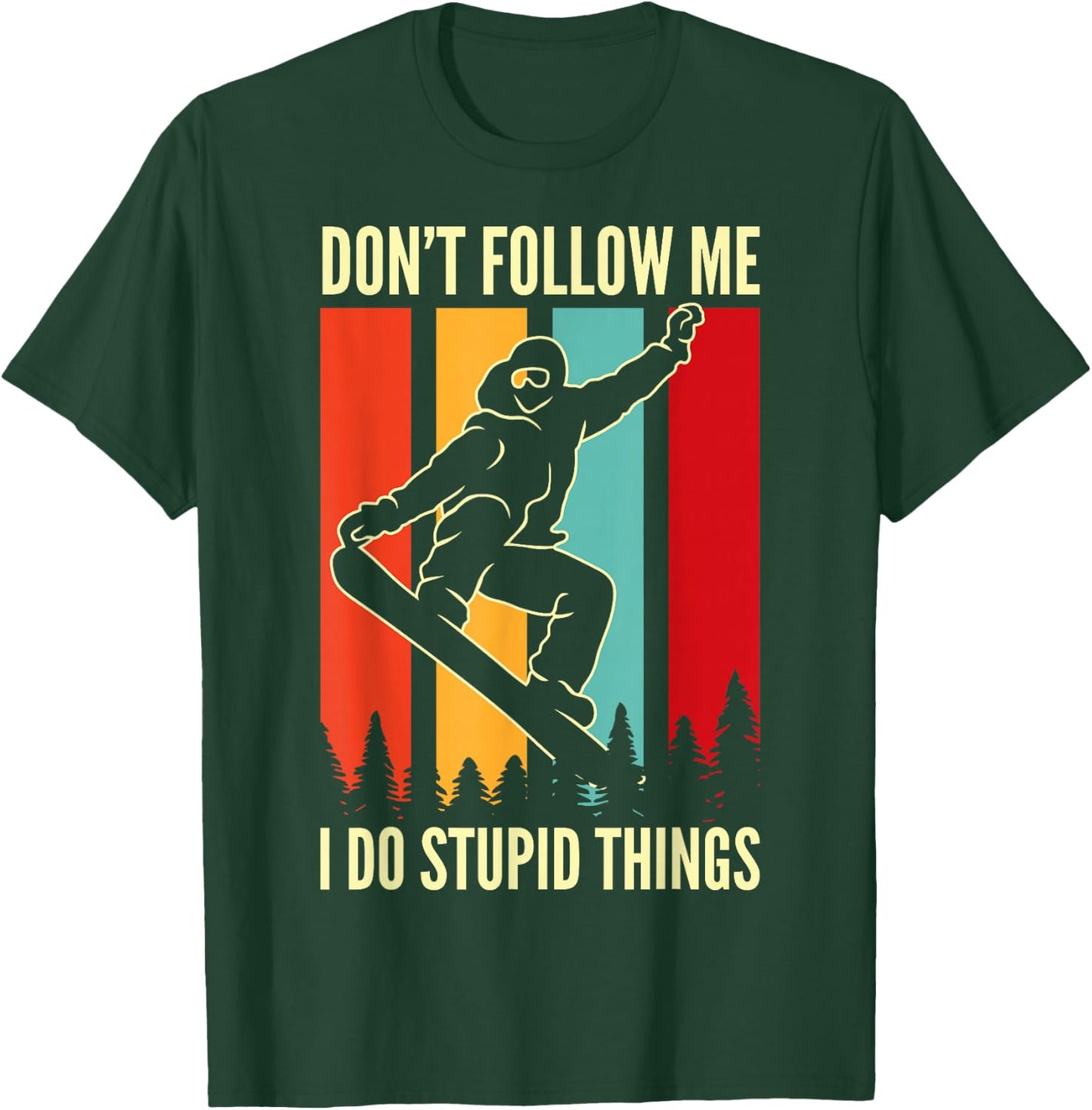 Snowboard Don't Follow Me I Do Stupid Things Winter Sports T-Shirt - T-Shirt | Forest