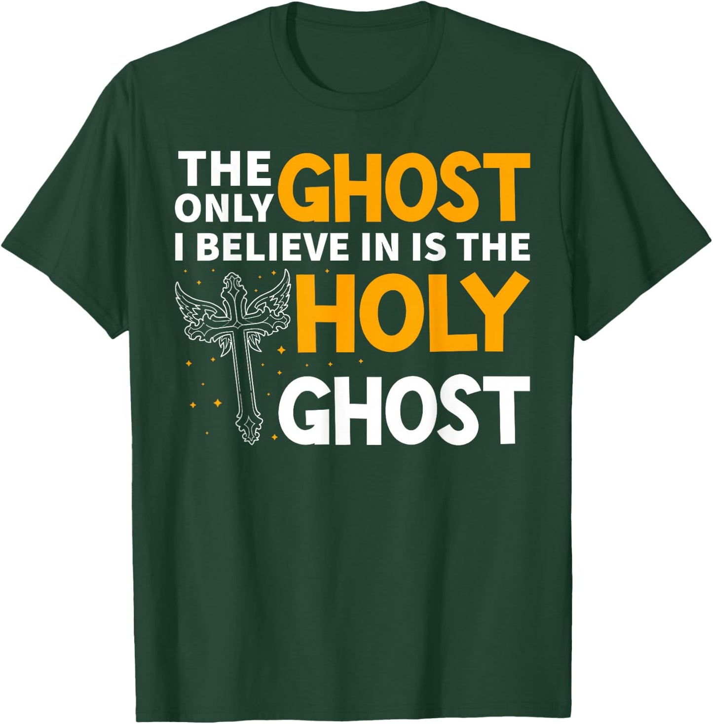 The Only Ghost I Believe In Is The Holy Ghost Christian T-Shirt - T-Shirt | Forest