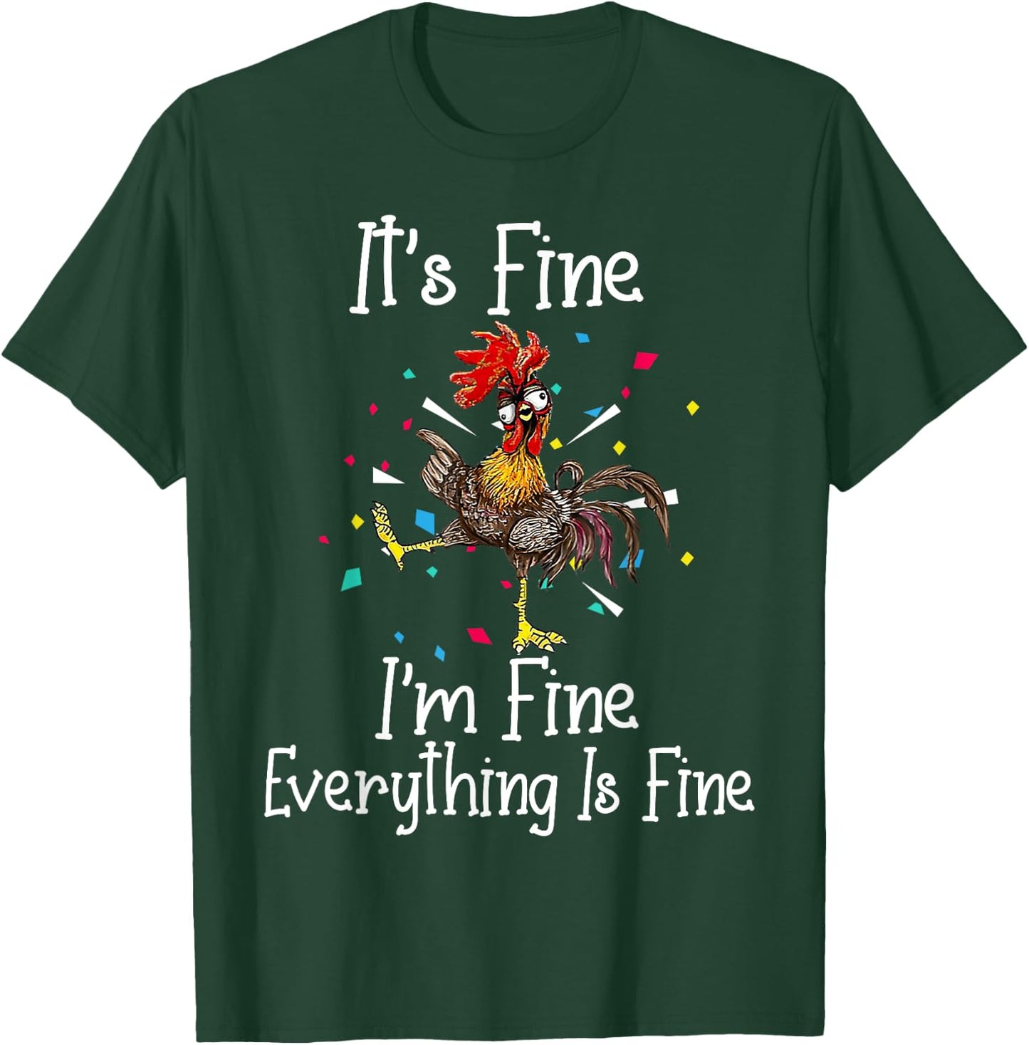 It's Fine I'm Fine Everything Is Fine Funny Chicken T-Shirt - T-Shirt | Forest