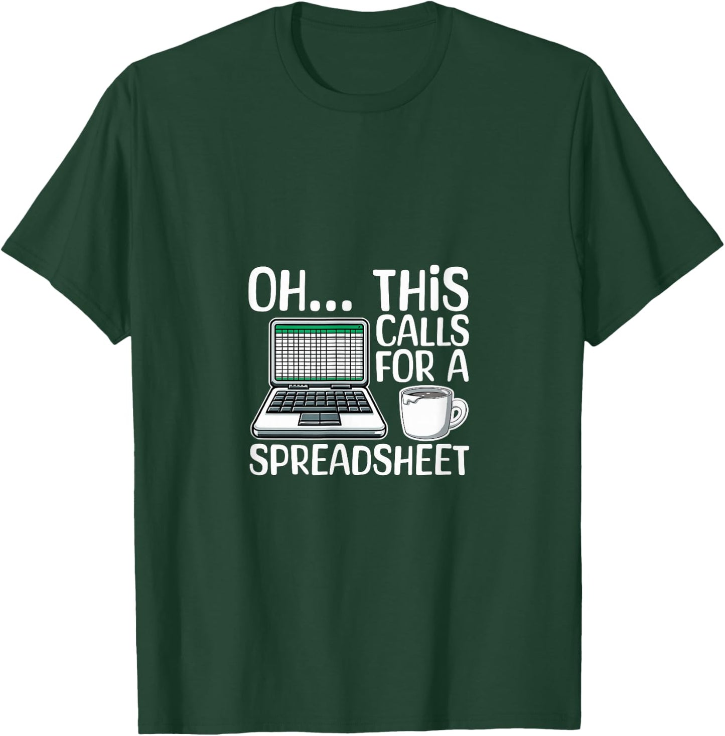 Oh This Calls For A Spreadsheet Funny Office Humor Office T-Shirt - T-Shirt | Forest