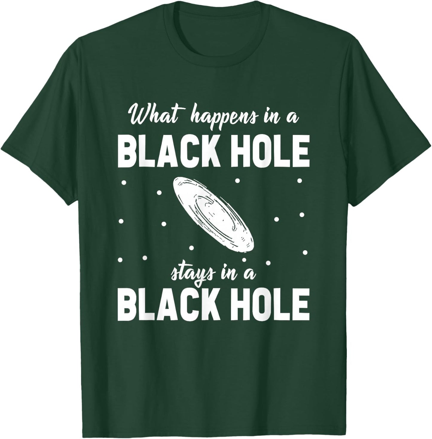 What Happens In A Black Hole Stays In A Black Hole T-Shirt - T-Shirt | Forest
