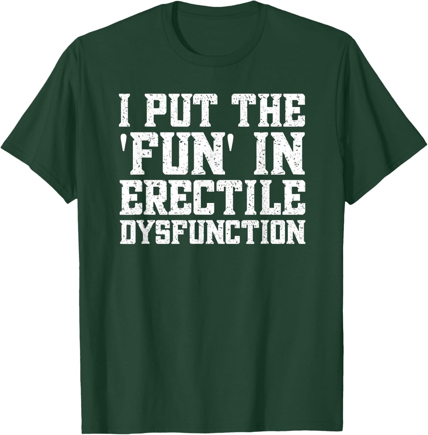 ED Joke Funny Embarrassing Inappropriate T-Shirt - T-Shirt | Forest