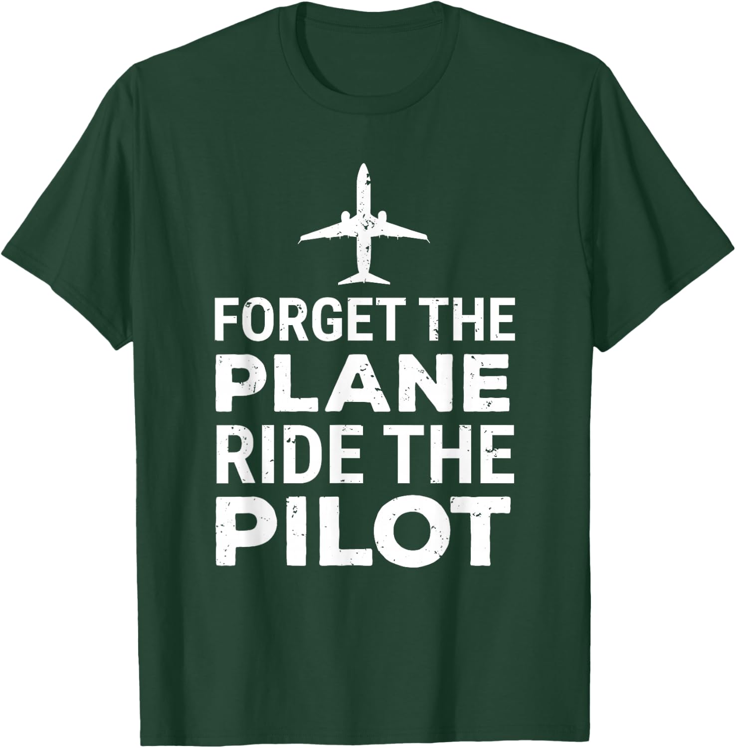 Forget The Plane Ride The Pilot Funny Pilot T-Shirt - T-Shirt | Forest