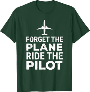 Forget The Plane Ride The Pilot Funny Pilot T-Shirt - T-Shirt | Forest