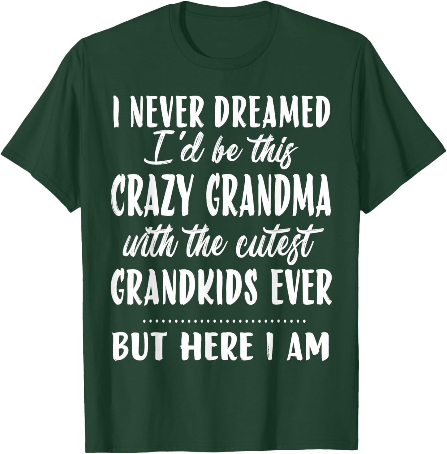 I never dreamed I'd be this crazy grandma funny mother's day T-Shirt - T-Shirt | Forest