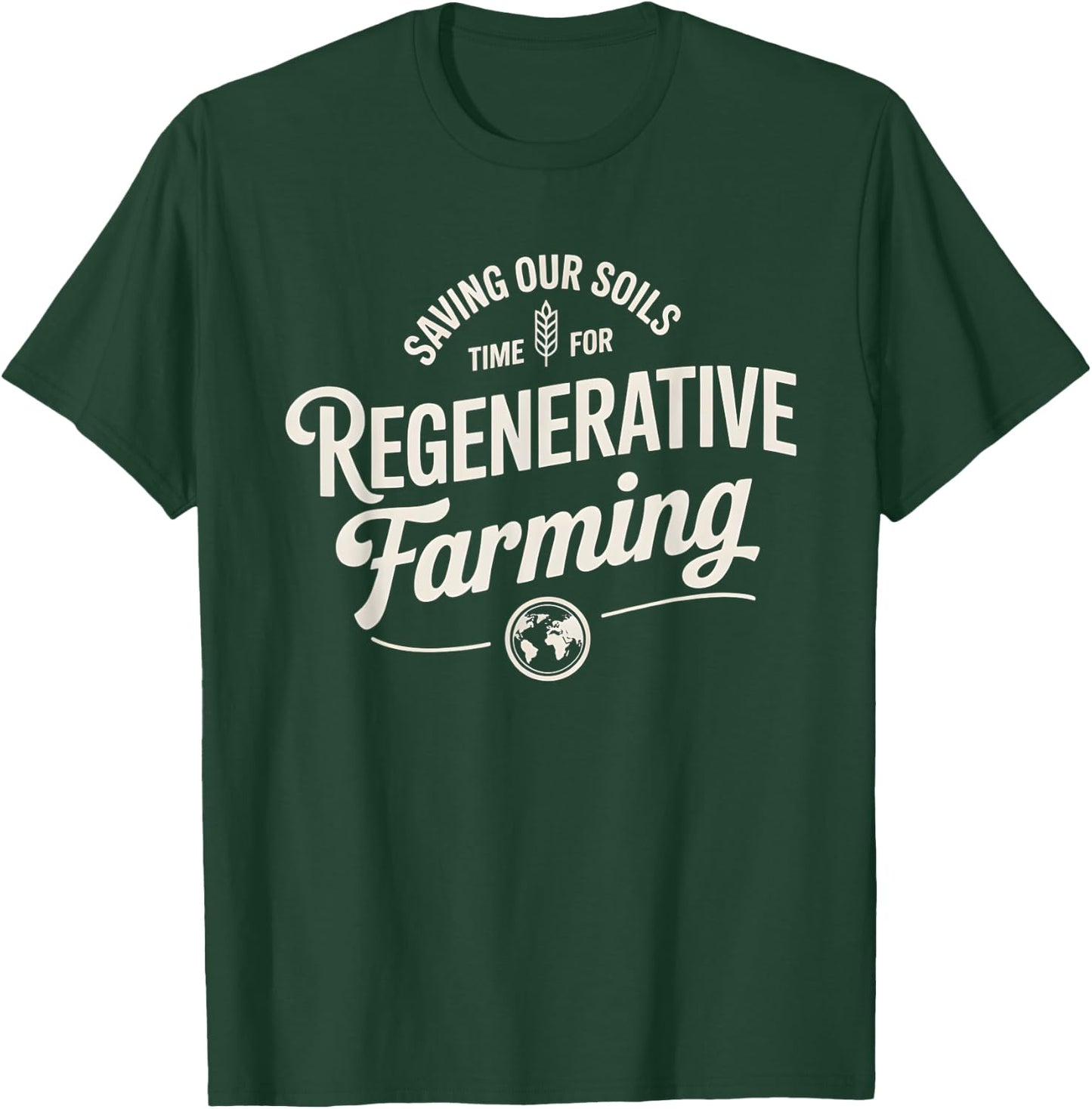 Saving Our Soils Time For Regenerative Farming T-Shirt - T-Shirt | Forest