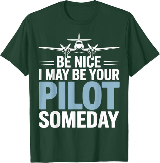 Be Nice I Might Be Your Pilot Someday T-Shirt - T-Shirt | Forest