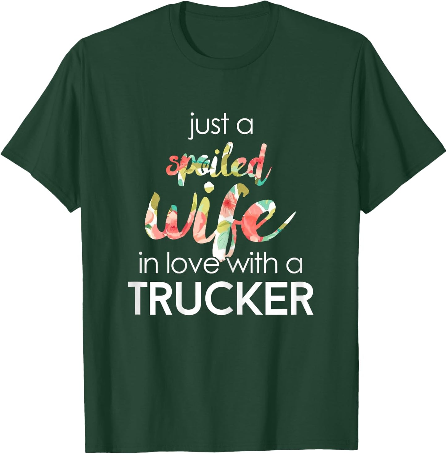 Trucker Wife Design Gift Spoiled Trucker Wives T-Shirt - T-Shirt | Forest
