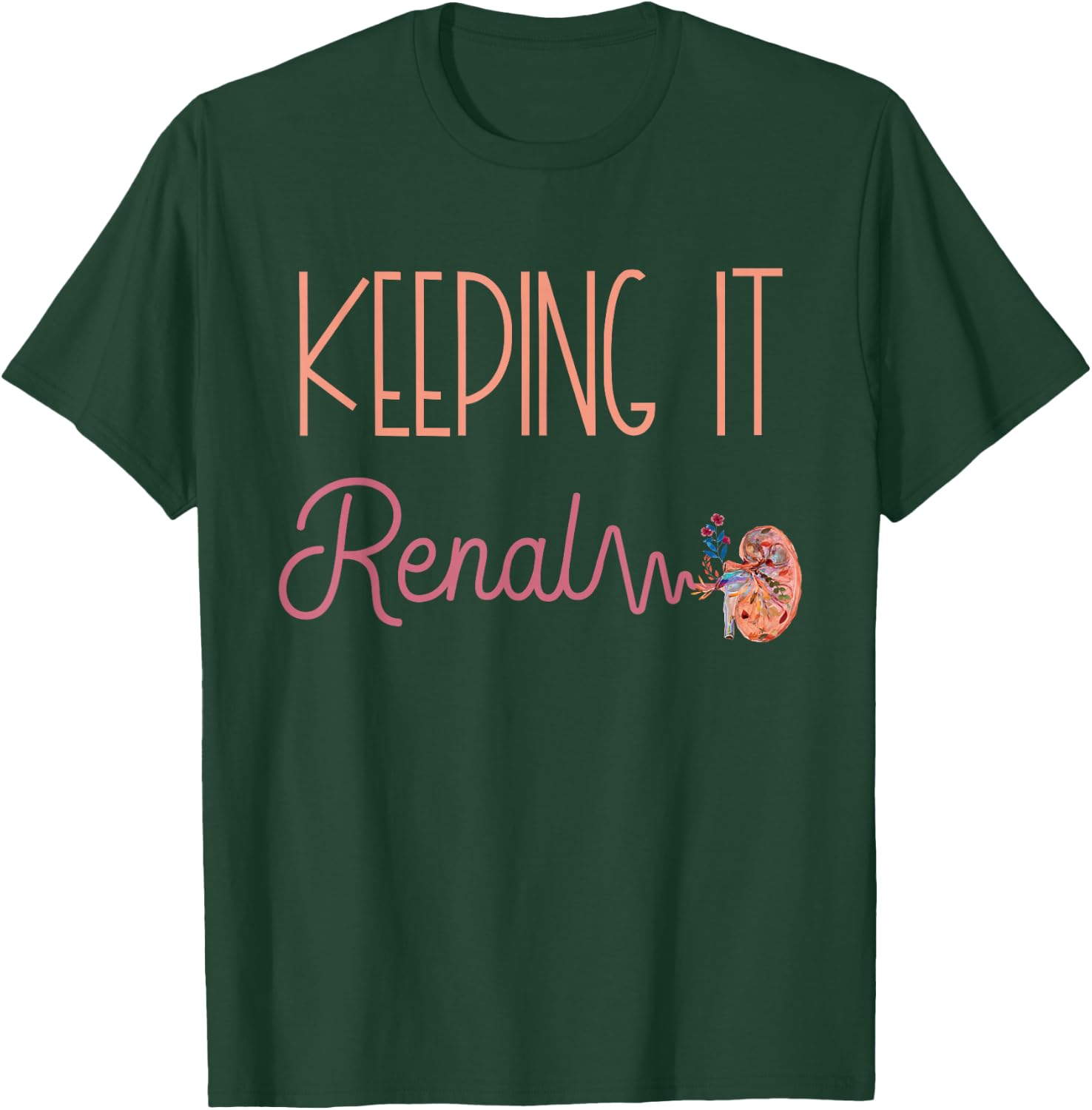 Dialysis Technician Kidney Keeping It Renal Nephrology Nurse T-Shirt - T-Shirt | Forest