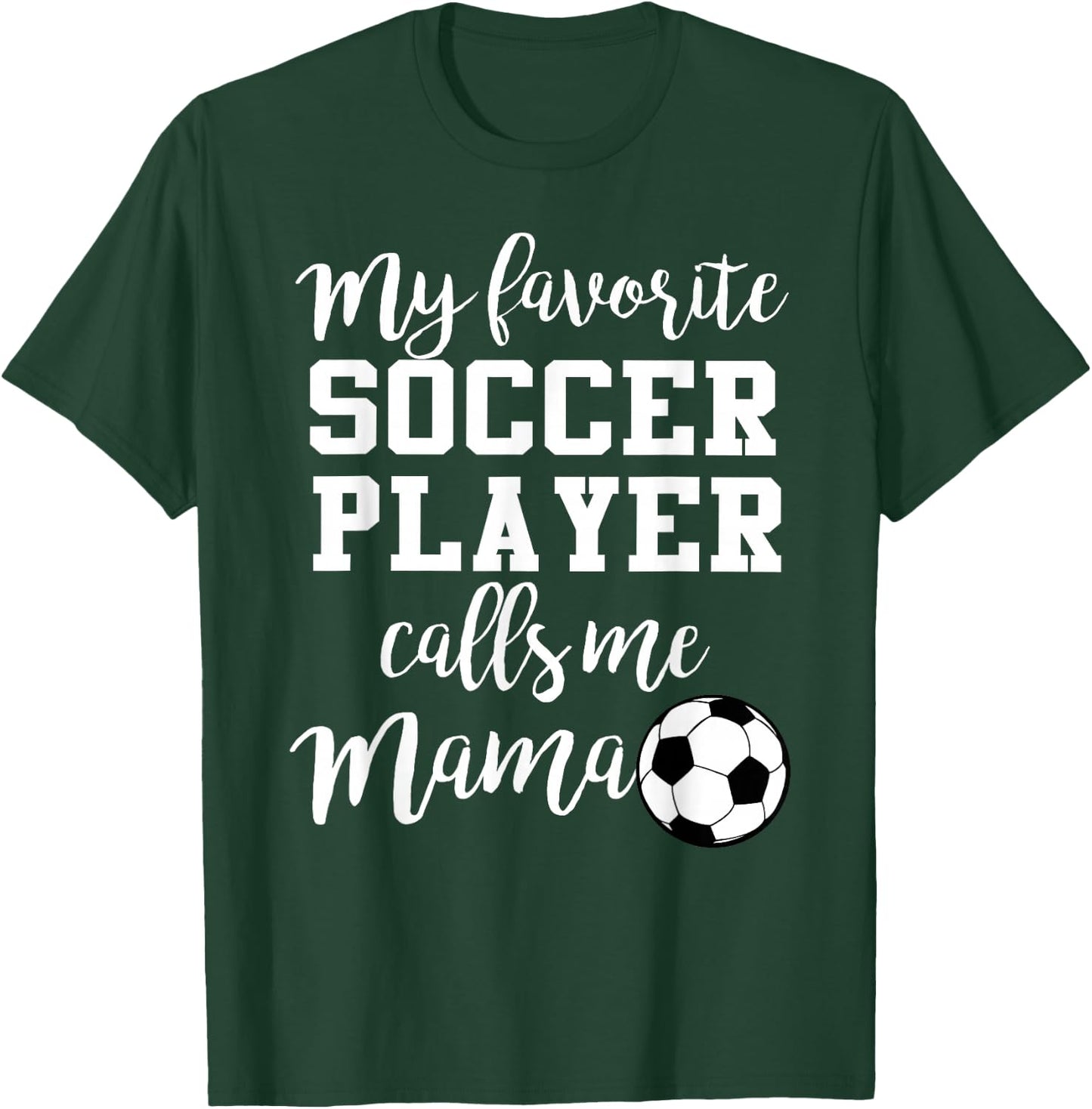 My Favorite Soccer Player Calls Me Mama T-Shirt - T-Shirt | Forest