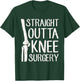 Straight Outta Knee Surgery Funny Get Well Recovery Gag Gift T-Shirt - T-Shirt | Forest