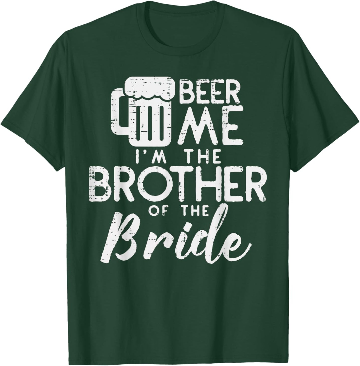 Beer Me Shirt Brother Bride Marriage Wedding 2019 Gift T-Shirt - T-Shirt | Forest