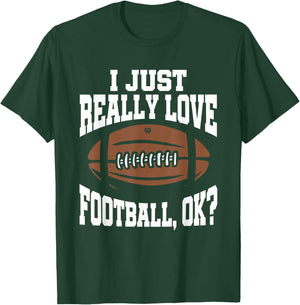 I Just Really Love Football Ok T-Shirt - T-Shirt | Forest