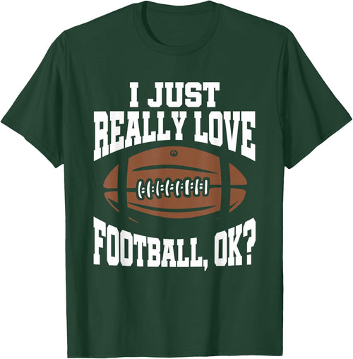 I Just Really Love Football Ok