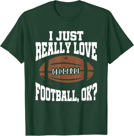 I Just Really Love Football Ok T-Shirt - T-Shirt | Forest