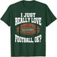 I Just Really Love Football Ok T-Shirt - T-Shirt | Forest