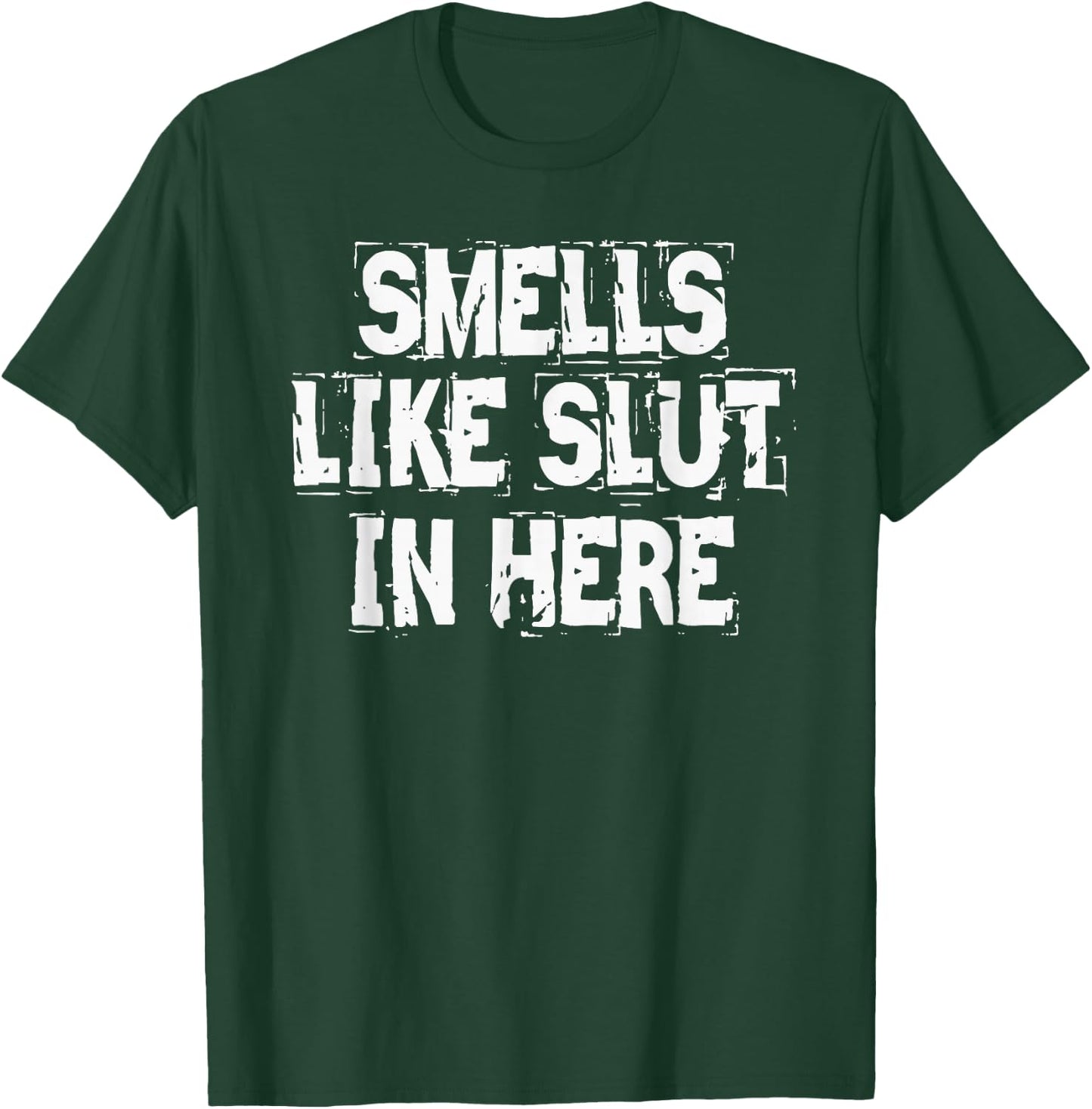 Smells Like Slut In Here Offensive Inappropriate Joke T-Shirt - T-Shirt | Forest