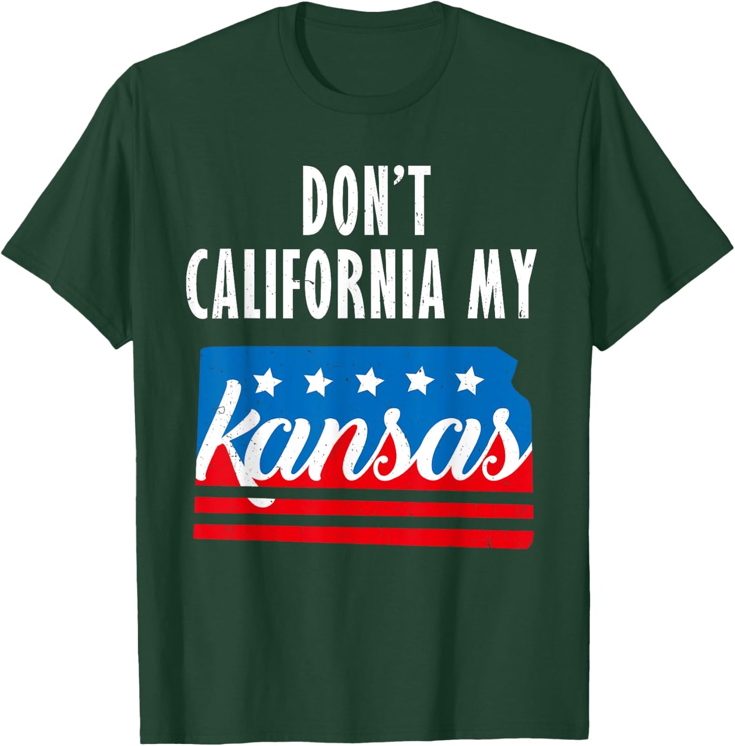 Don't California My Kansas T-Shirt - T-Shirt | Forest