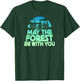 May The Forest BE with You Shirt Nature Lover Earth Day T-Shirt - T-Shirt | Forest