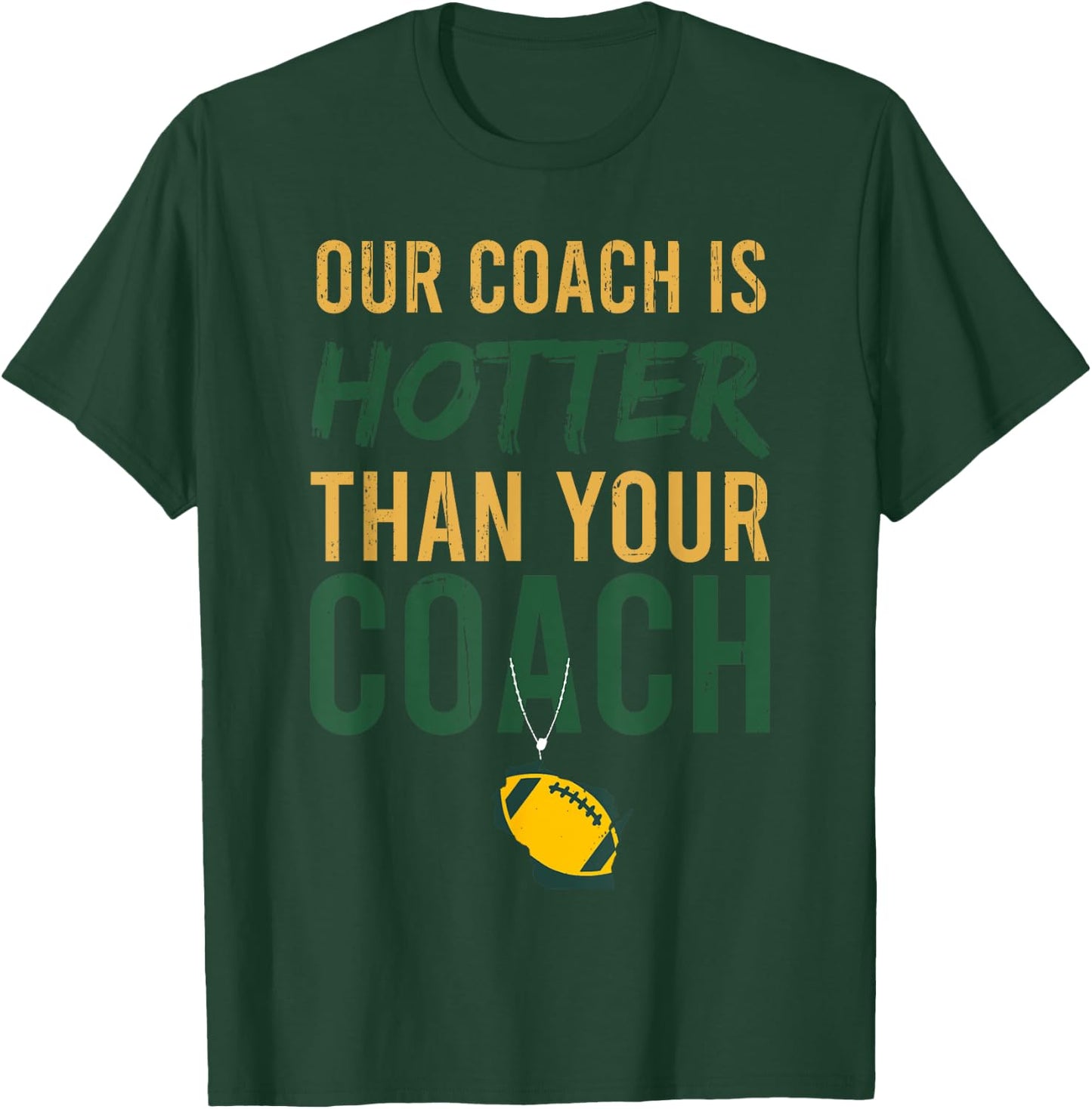 Our Coach is Hotter Than Your Coach Green Bay, Cool Vintage T-Shirt - T-Shirt | Forest