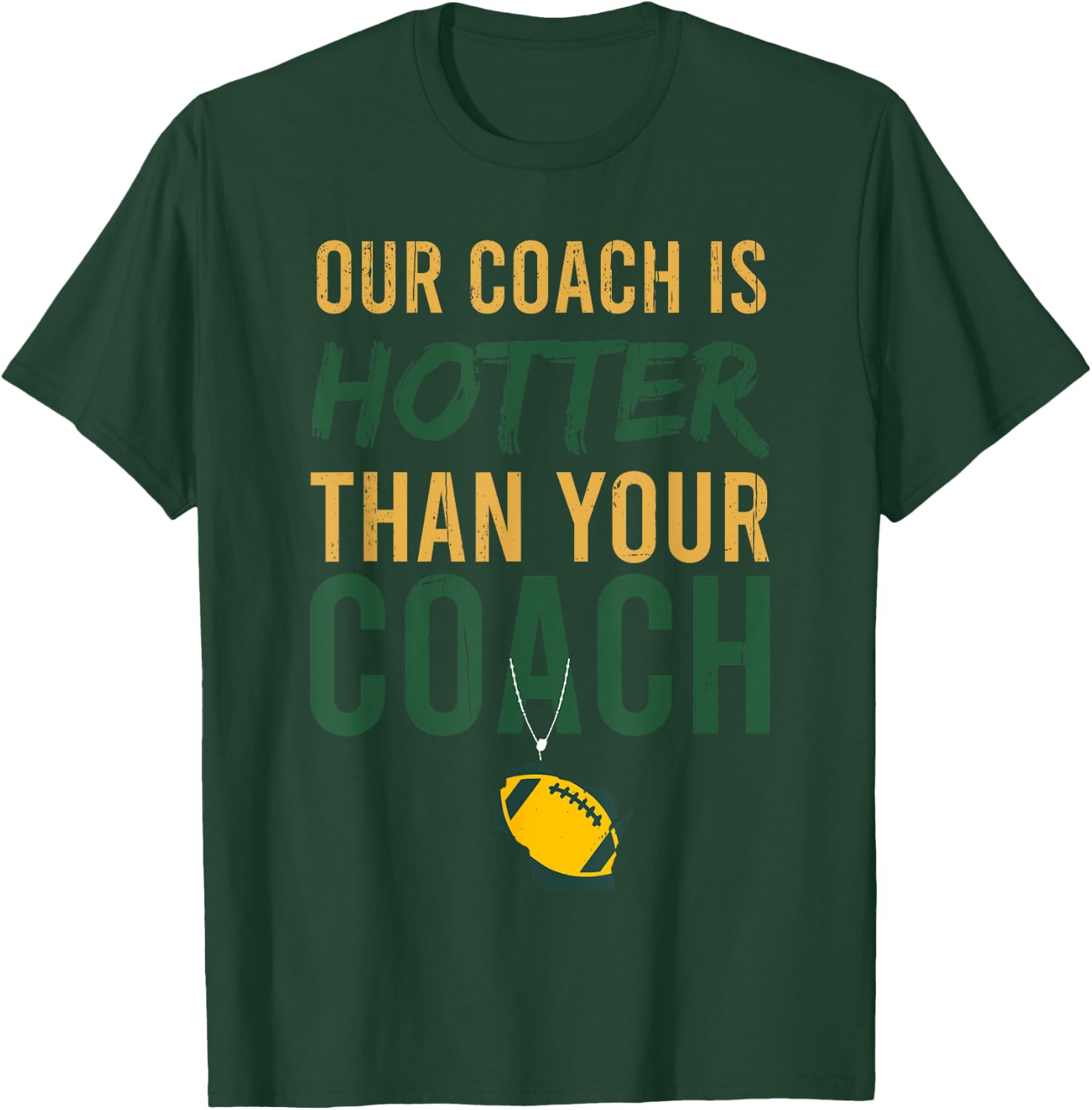 Our Coach is Hotter Than Your Coach Green Bay, Cool Vintage T-Shirt - T-Shirt | Forest