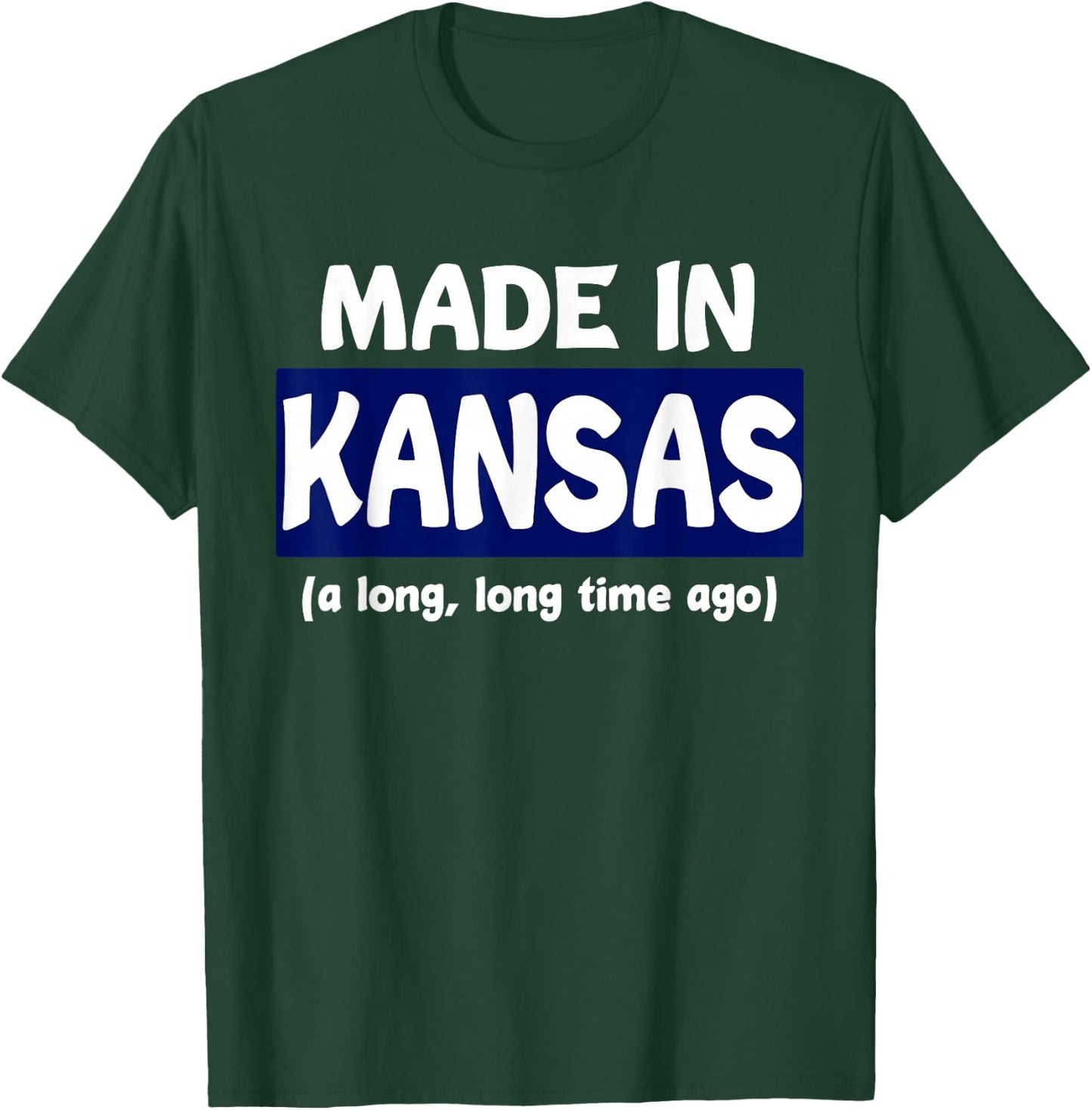 Funny Made In Kansas A Long Long Time Ago T-Shirt - T-Shirt | Forest