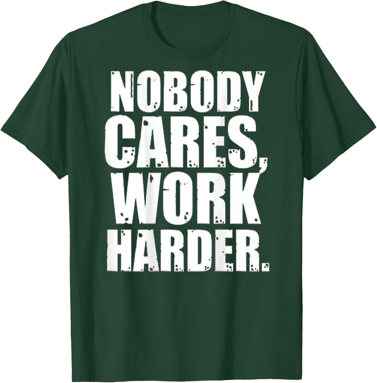 Nobody Cares Work Harder Motivational Workout & Gym |ON BACK T-Shirt - T-Shirt | Forest