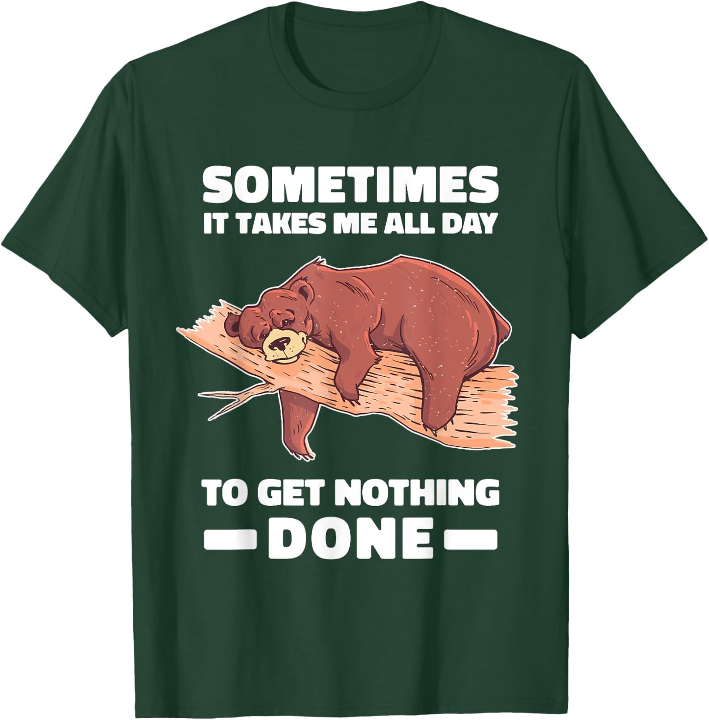 Sometimes it takes me all day to get nothing done shirt bear T-Shirt - T-Shirt | Forest