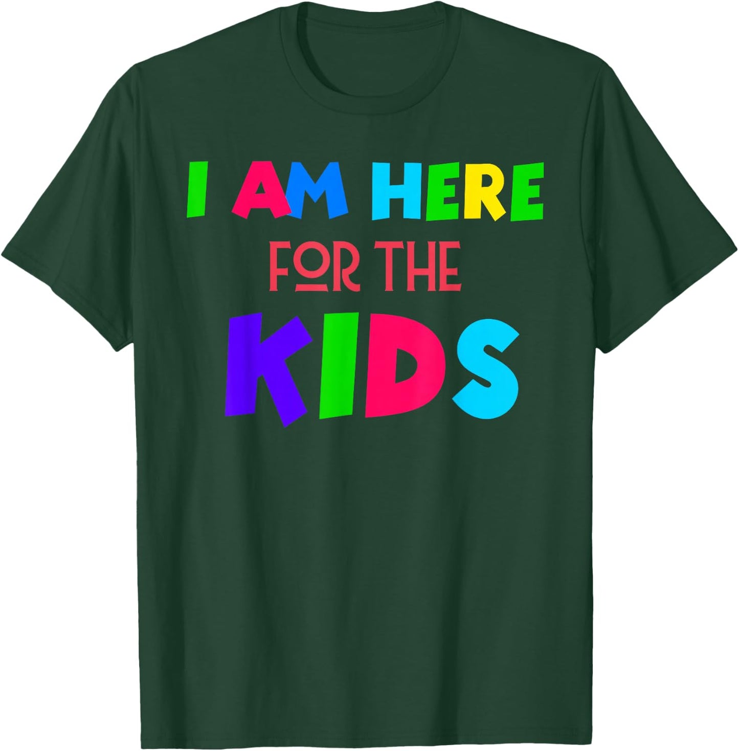 I Am Here for the Kids T-Shirt - T-Shirt | Forest