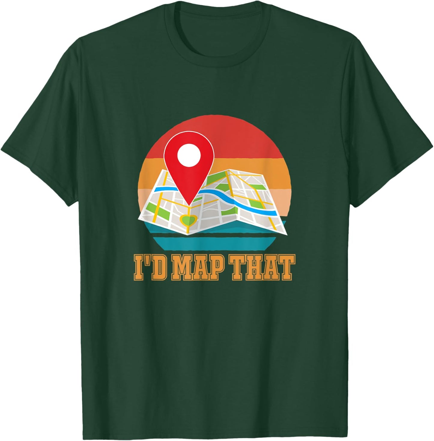 I'd Map That T-Shirt - T-Shirt | Forest