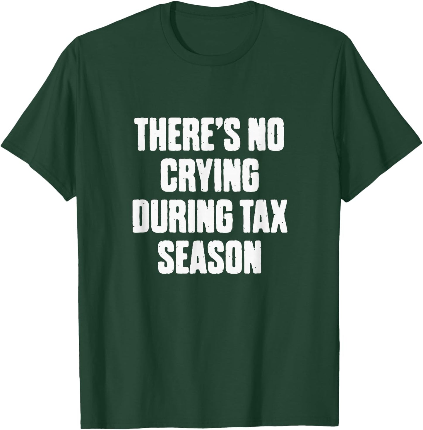 There's No Crying During Tax Season Funny Accountant Humor T-Shirt - T-Shirt | Forest