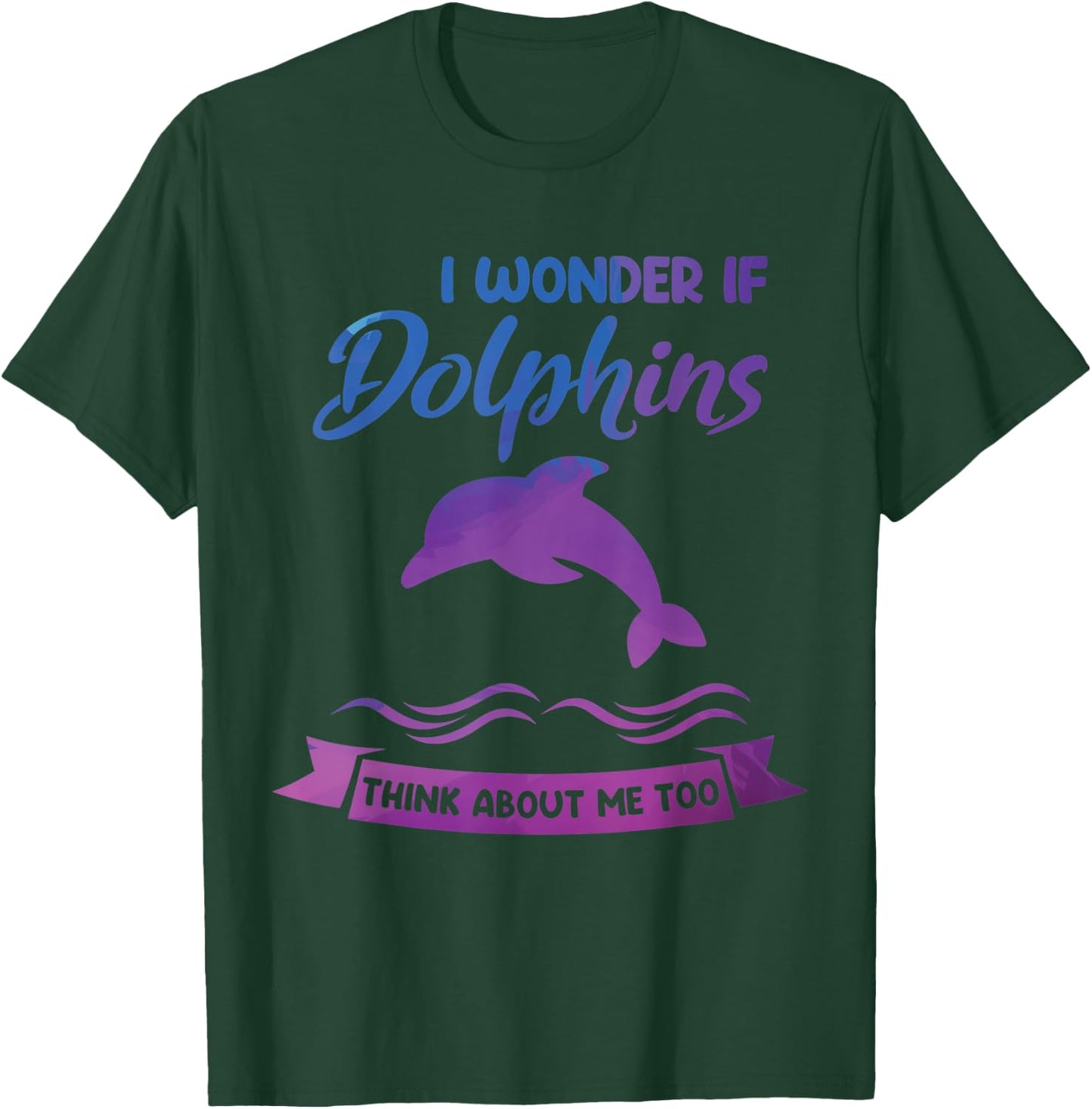 I wonder if Dolphins think about me too Dolphin T-Shirt - T-Shirt | Forest
