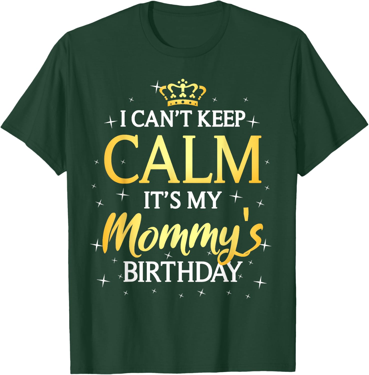 I Can't Keep Calm It's My Mommy Birthday Gift Bday Party T-Shirt - T-Shirt | Forest