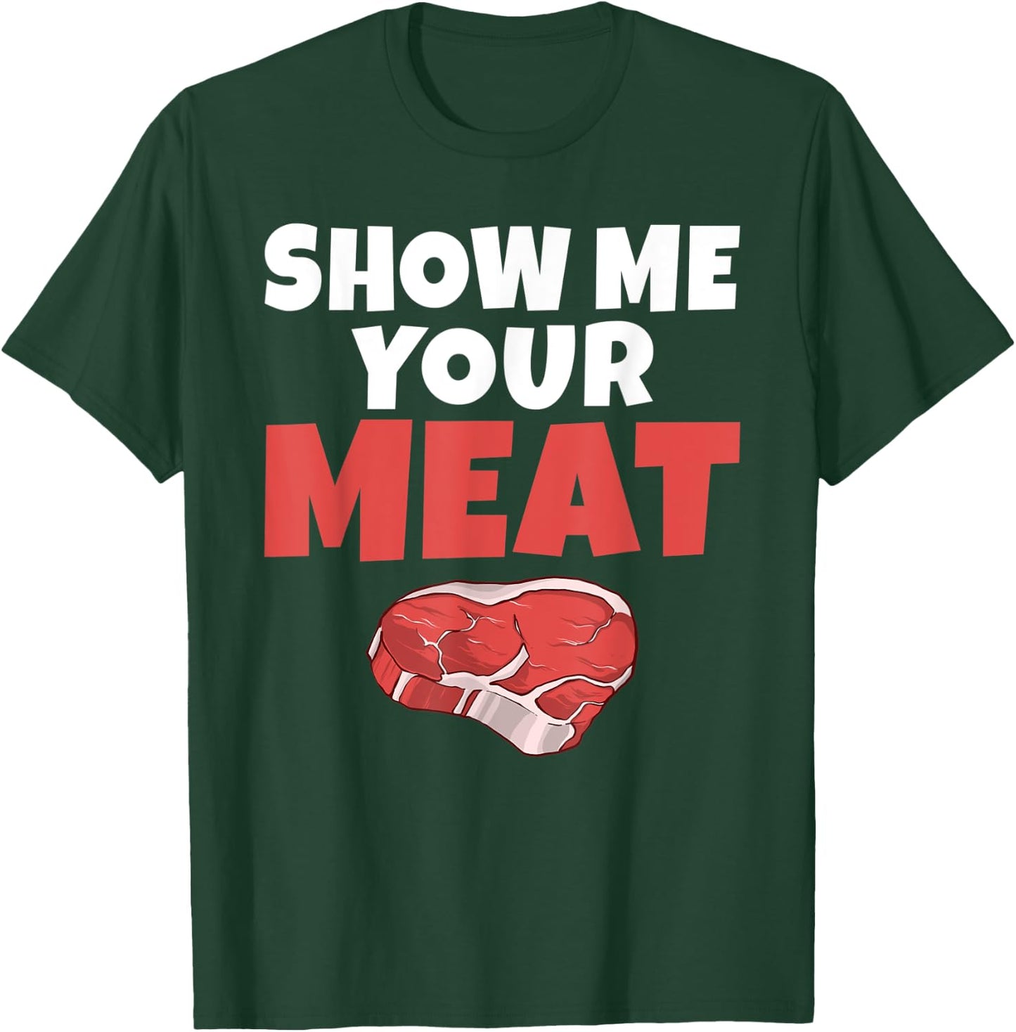 Show me your Meat BBQ Grill Beef T-Shirt - T-Shirt | Forest