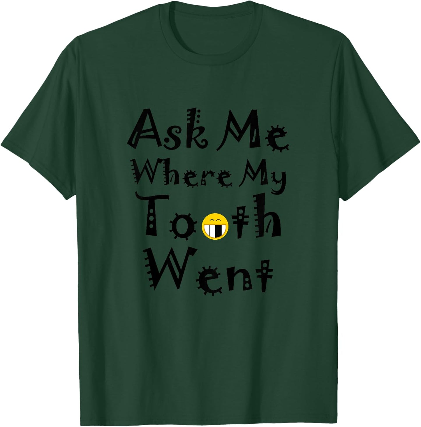 Ask Me Where My Tooth Went Funny Missing Teeth T-Shirt - T-Shirt | Forest