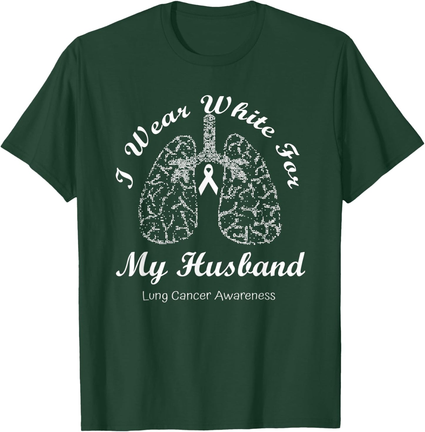 I Wear White For My Husband Lung Cancer Awareness Month T-Shirt - T-Shirt | Forest