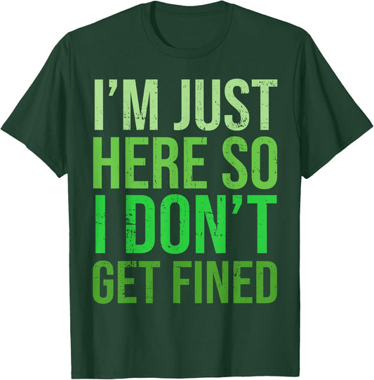 Famous Quotes Just Here So I Don't Get Fined I'm Just Here So I Won't Get Fined T-Shirt - T-Shirt | Forest