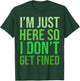 Famous Quotes Just Here So I Don't Get Fined I'm Just Here So I Won't Get Fined T-Shirt - T-Shirt | Forest