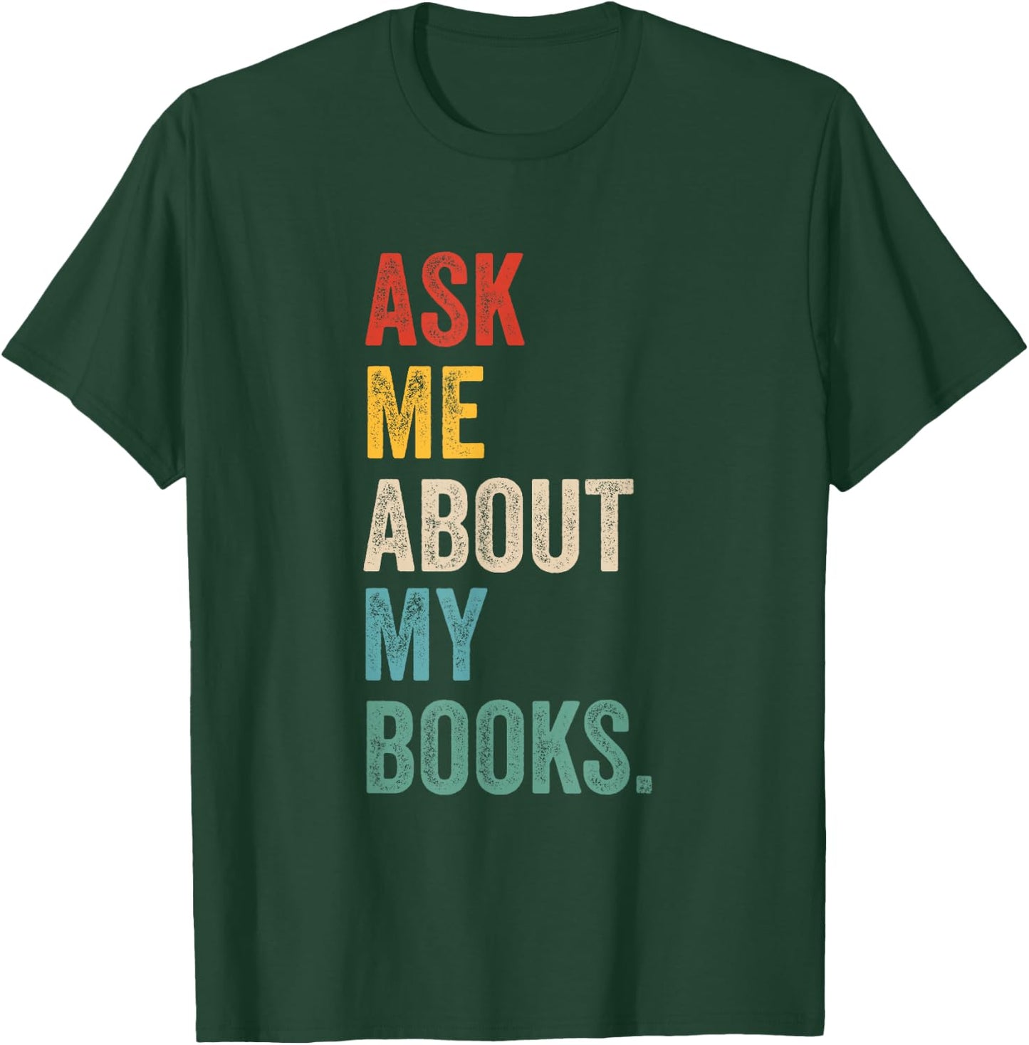 Ask me about my books for Bookworm & Book Lover Men & Women T-Shirt - T-Shirt | Forest