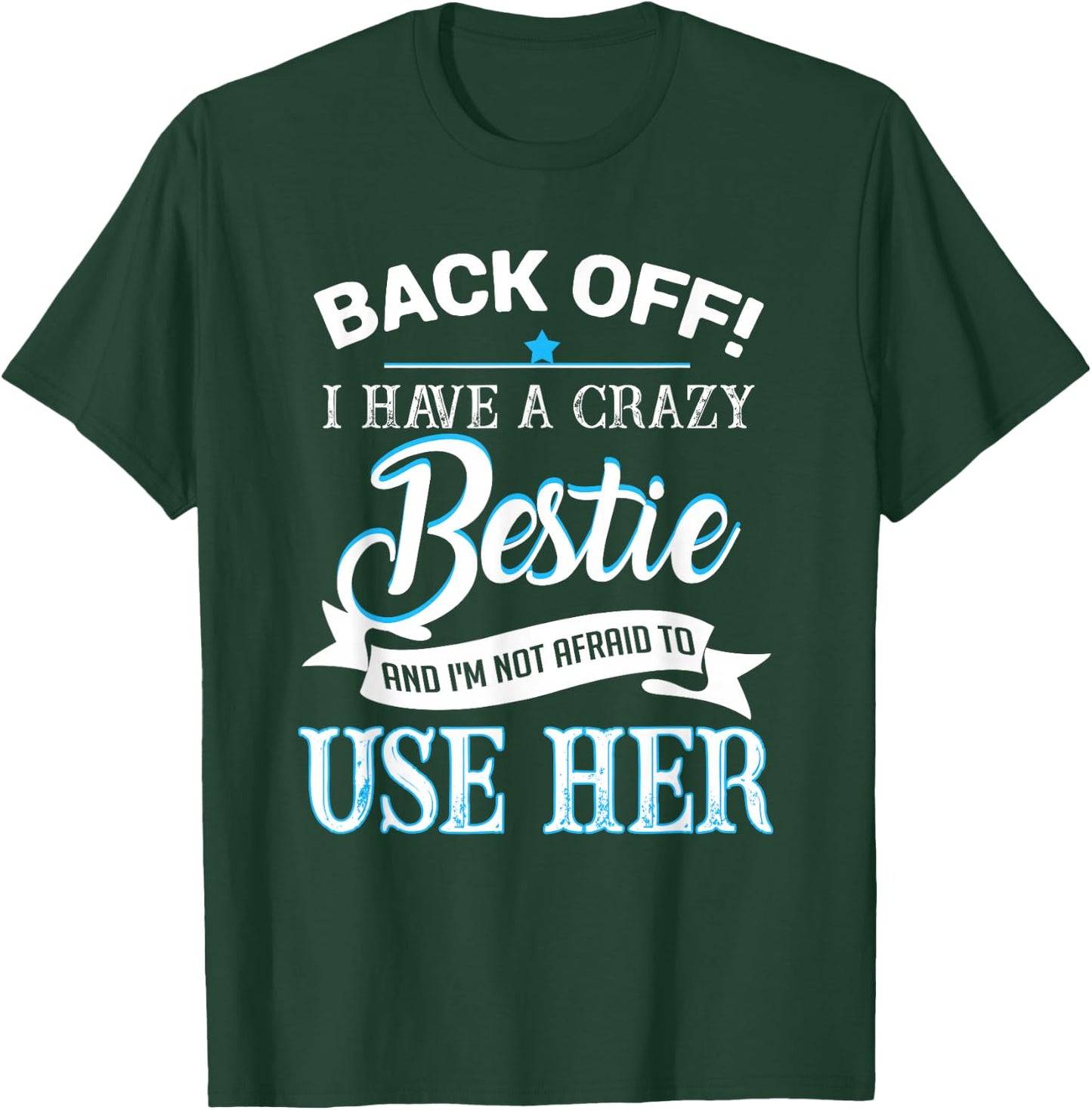Back off i have a crazy bestie T-Shirt - T-Shirt | Forest