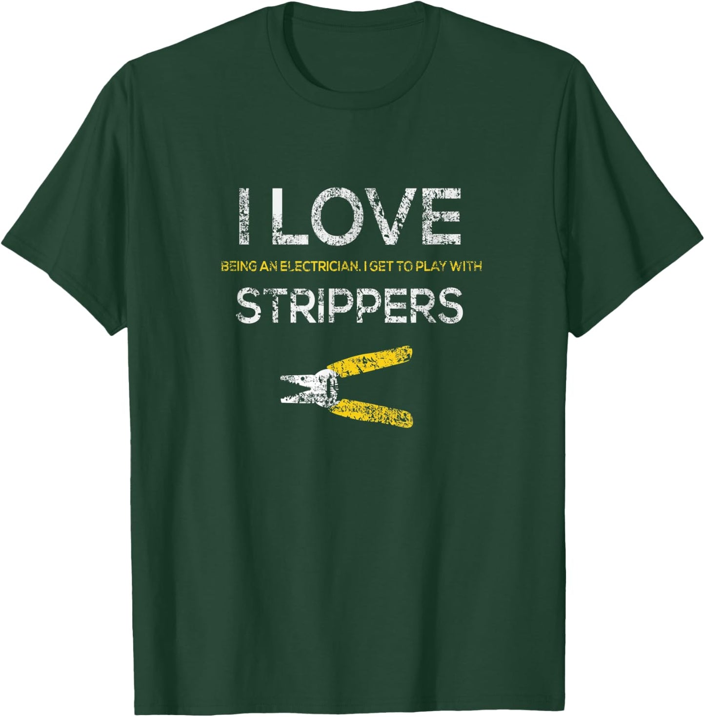 Funny Distressed Electrician I Love Strippers wire stripper T-Shirt - T-Shirt | Forest