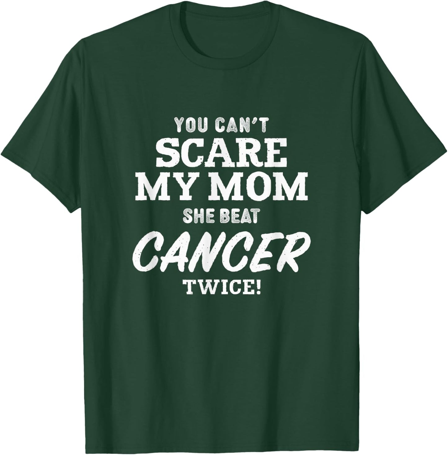You Can't Scare My Mom She Beat Cancer Twice T-Shirt - T-Shirt | Forest