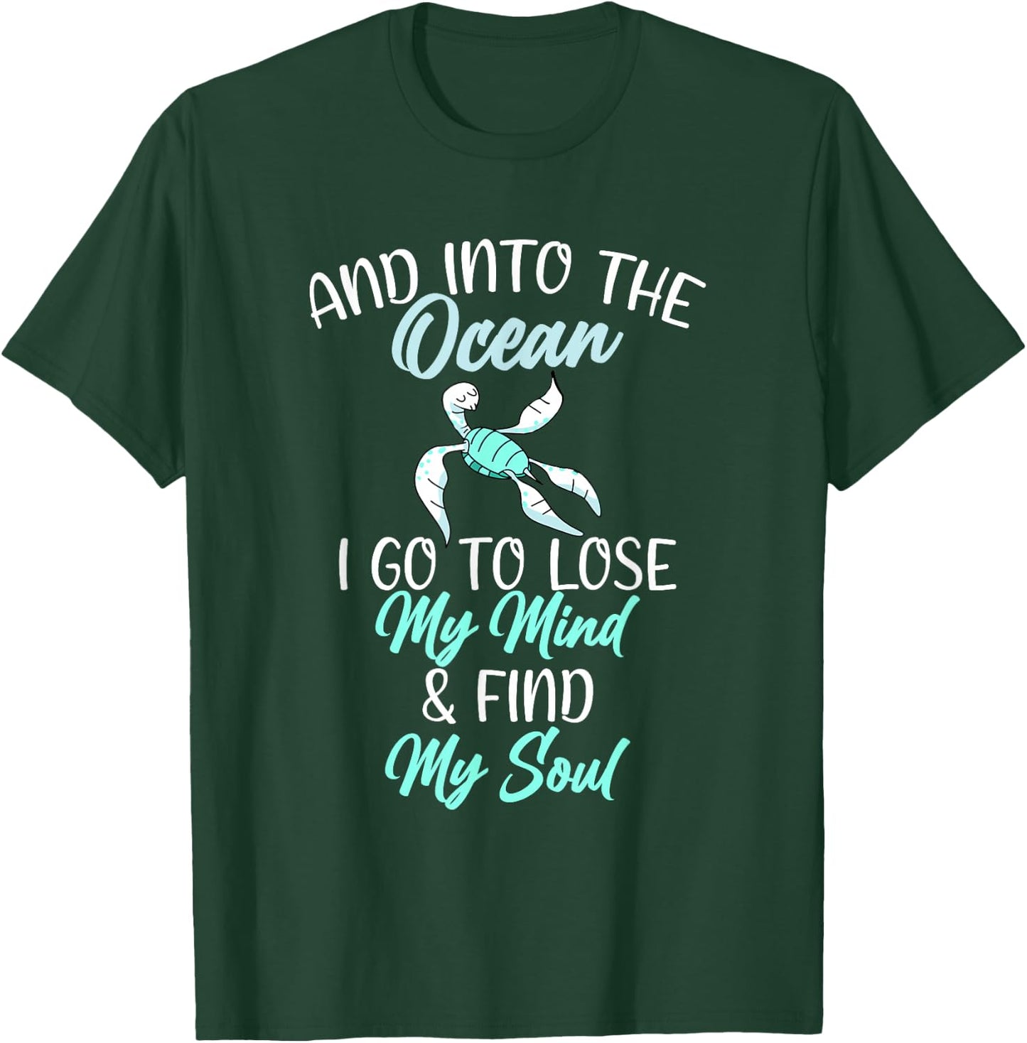 In the Ocean i lose my mind and find my Soul Sea Lover T-Shirt - T-Shirt | Forest