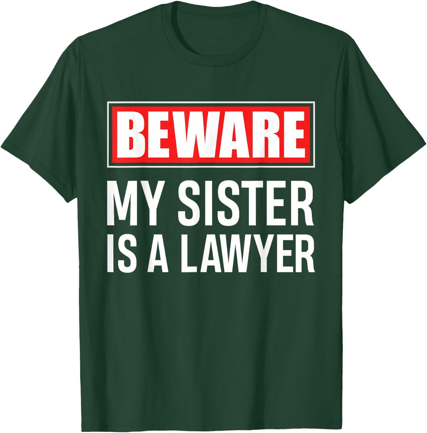 Beware My Sister Is A Lawyer - Funny Attorney Sibling Gift T-Shirt - T-Shirt | Forest