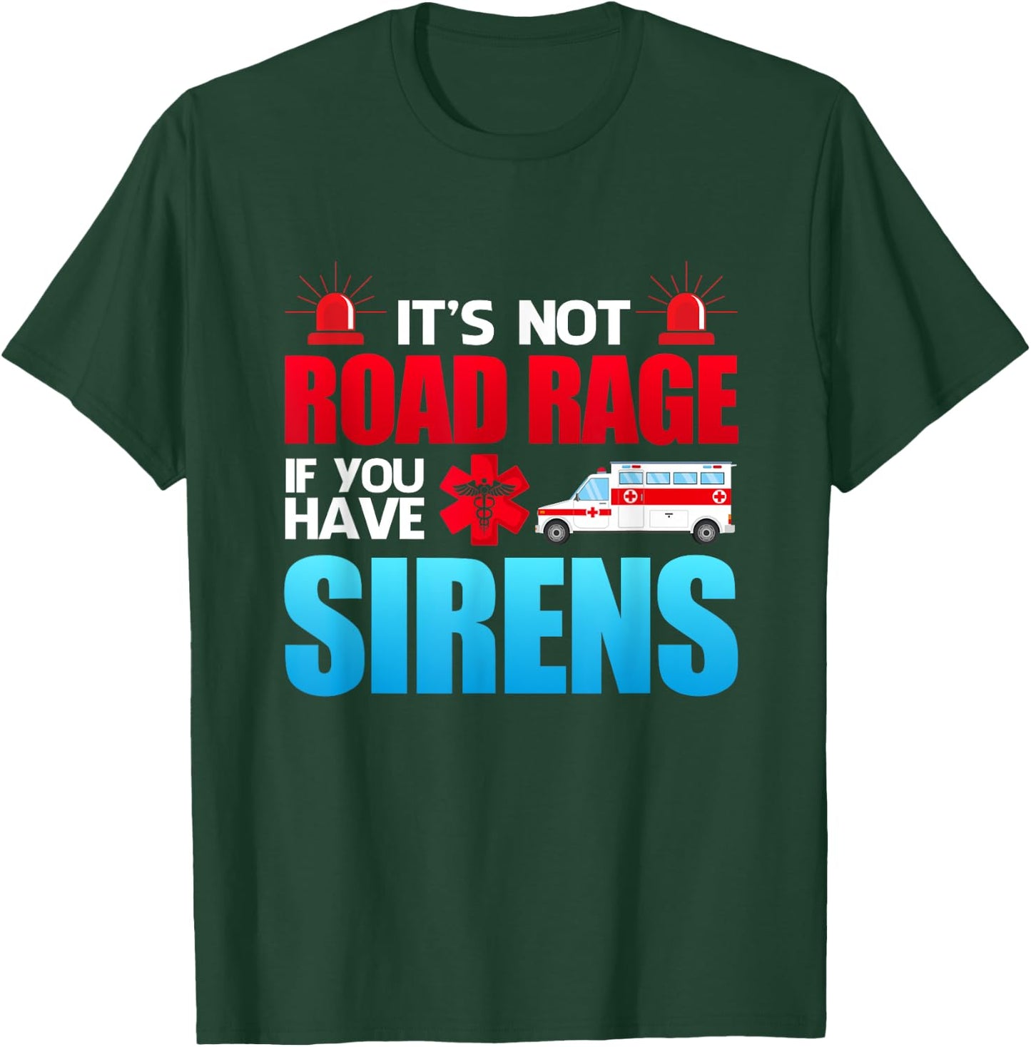It's Not Road Rage If You Have Sirens - EMT EMS Paramedic T-Shirt - T-Shirt | Forest