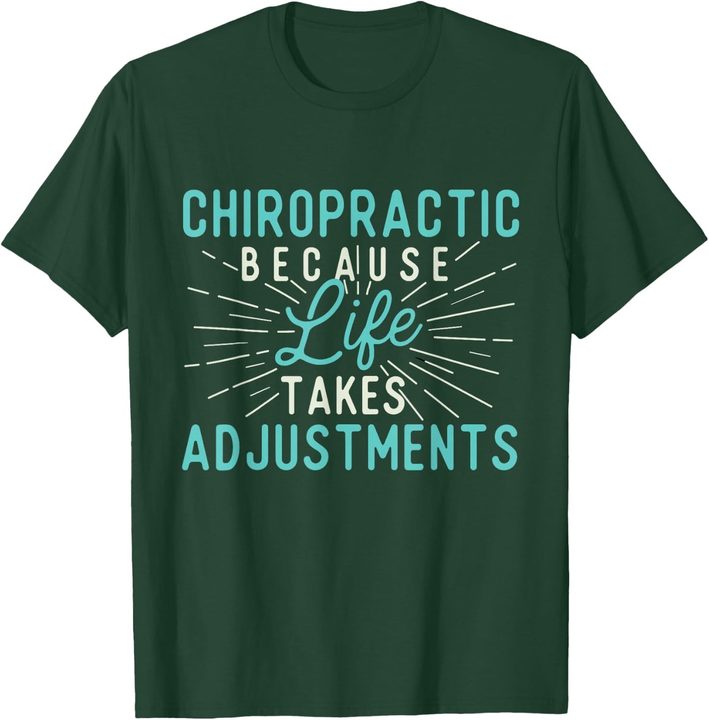Chiropractic Because Life Takes Adjustments - Chiropractor T-Shirt - T-Shirt | Forest